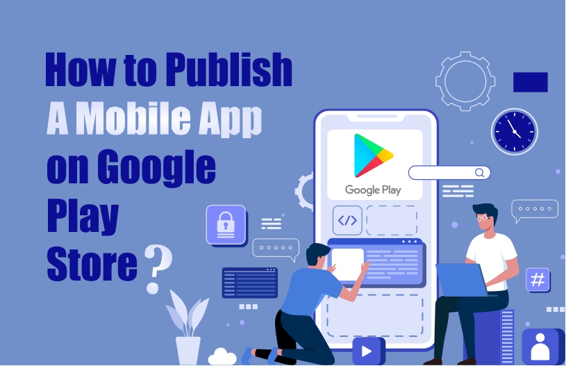 How to publish mobile app on Google Play Store?