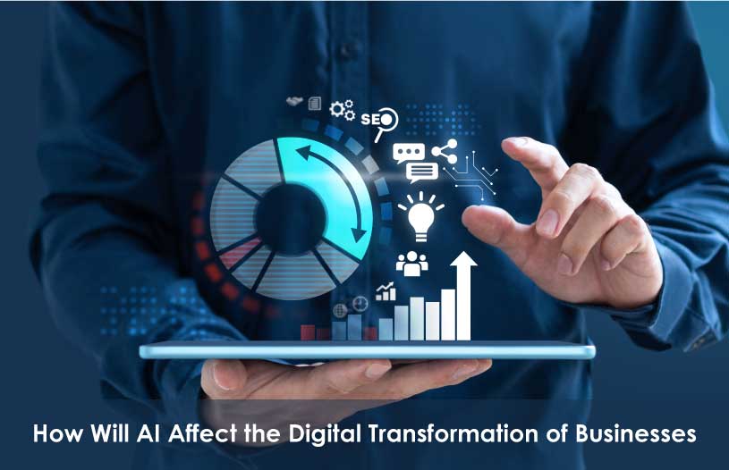 How Will AI affect the Digital Transformation of Businesses?