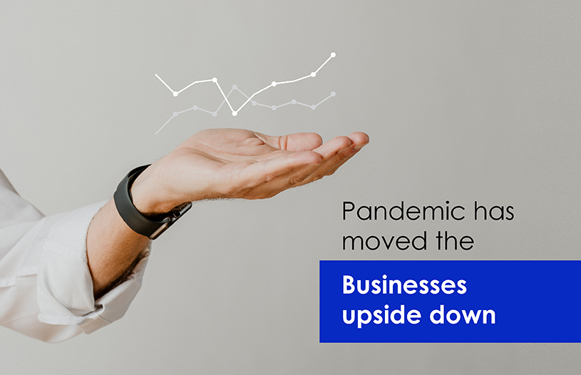 Pandemic has moved the Businesses upside down