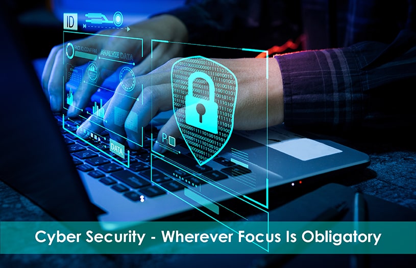 Cyber Security - wherever Focus Is obligatory